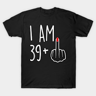 I Am 39 Plus 1 Middle Finger For A 40th Birthday For Women T-Shirt T-Shirt